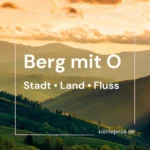 Berg mit O – Stadt Land Fluss