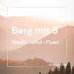 Berg mit S – Stadt Land Fluss