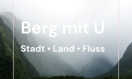 Berg mit U – Stadt Land Fluss