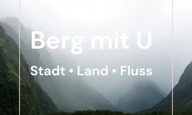 Berg mit U – Stadt Land Fluss