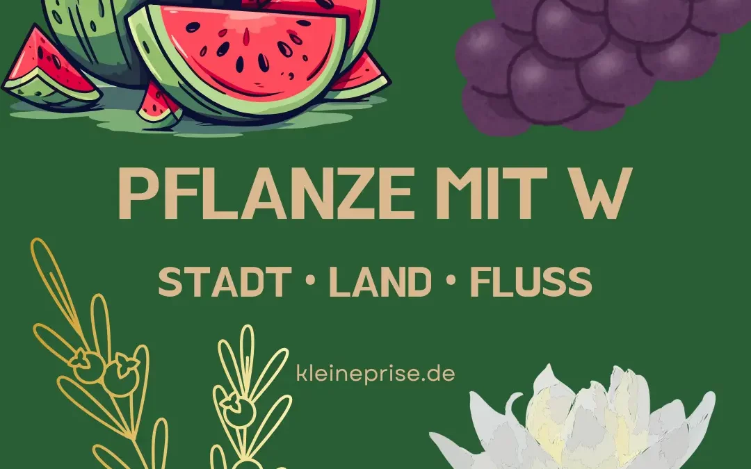 Pflanze mit W – Stadt Land Fluss